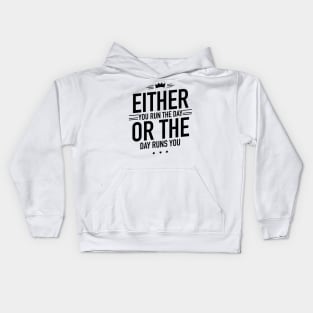 Either you run the day or the day runs you Kids Hoodie